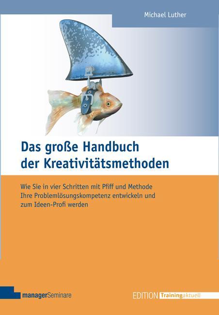 Cover: 9783941965478 | Das große Handbuch der Kreativitätsmethoden | Michael Luther | Buch