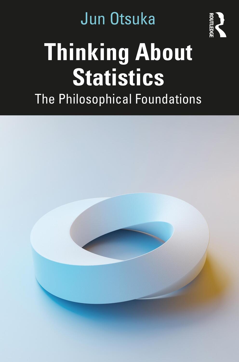 Cover: 9781032326108 | Thinking About Statistics | The Philosophical Foundations | Jun Otsuka