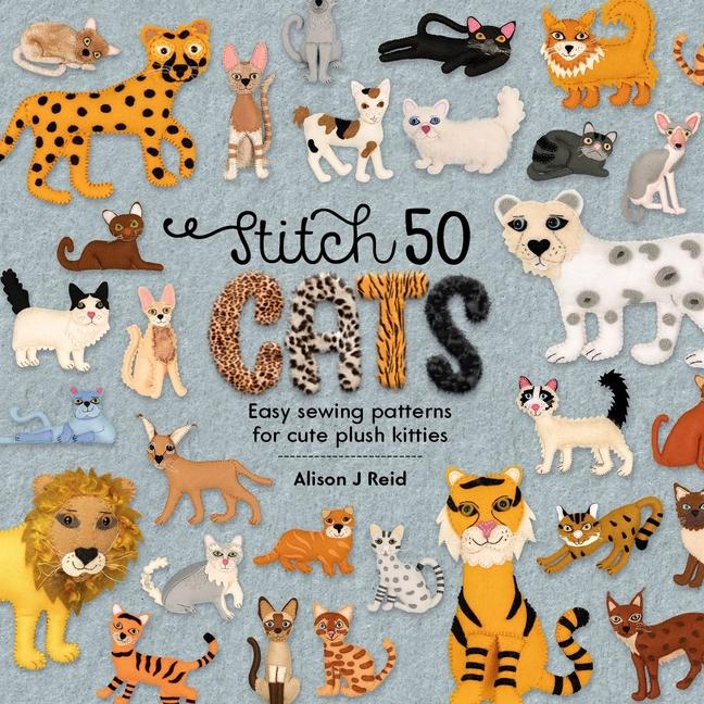 Cover: 9781446308547 | Stitch 50 Cats | Easy Sewing Patterns for Cute Plush Kitties | Reid