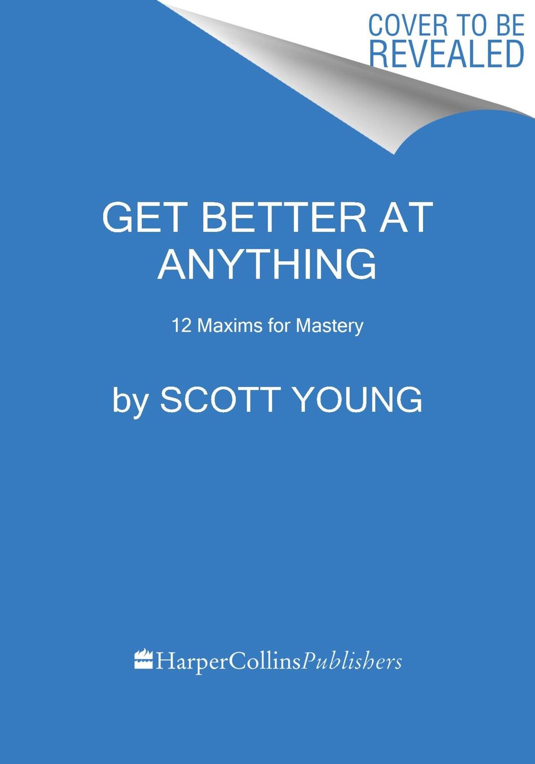 Cover: 9780063256675 | Get Better at Anything | 12 Maxims for Mastery | Scott Young | Buch