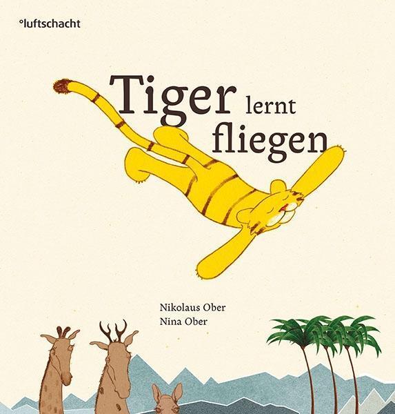 Cover: 9783903081130 | Tiger lernt fliegen | Nikolaus Ober | Buch | 48 S. | Deutsch | 2017