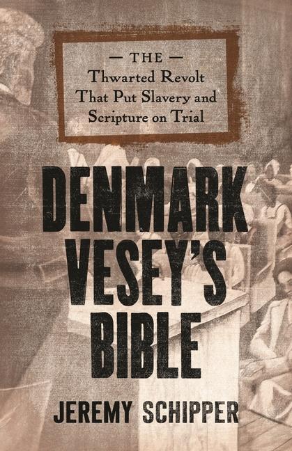 Cover: 9780691192864 | Denmark Vesey's Bible: The Thwarted Revolt That Put Slavery and...