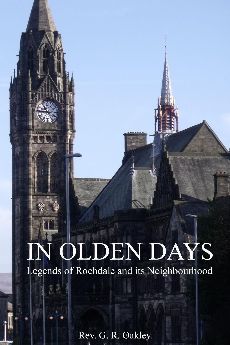 Cover: 9781326526993 | In Olden Days - Legends of Rochdale and its Neighbourhood | Oakley