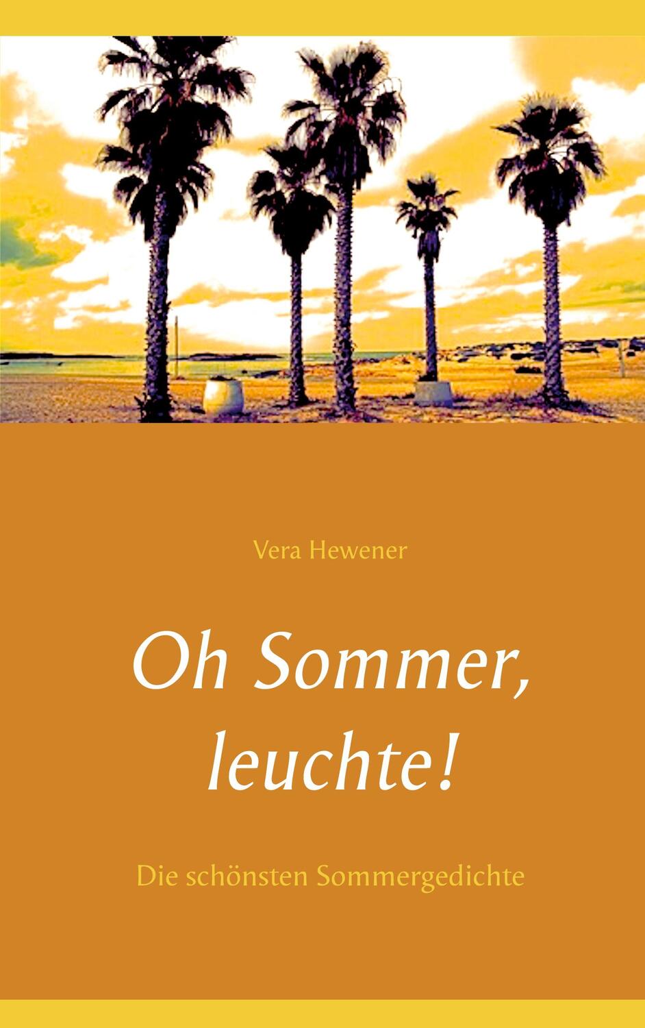 Cover: 9783753421414 | Oh Sommer, leuchte! | Die schönsten Sommergedichte | Vera Hewener