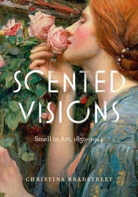 Cover: 9780271092522 | Scented Visions | Smell in Art, 1850-1914 | Christina Bradstreet