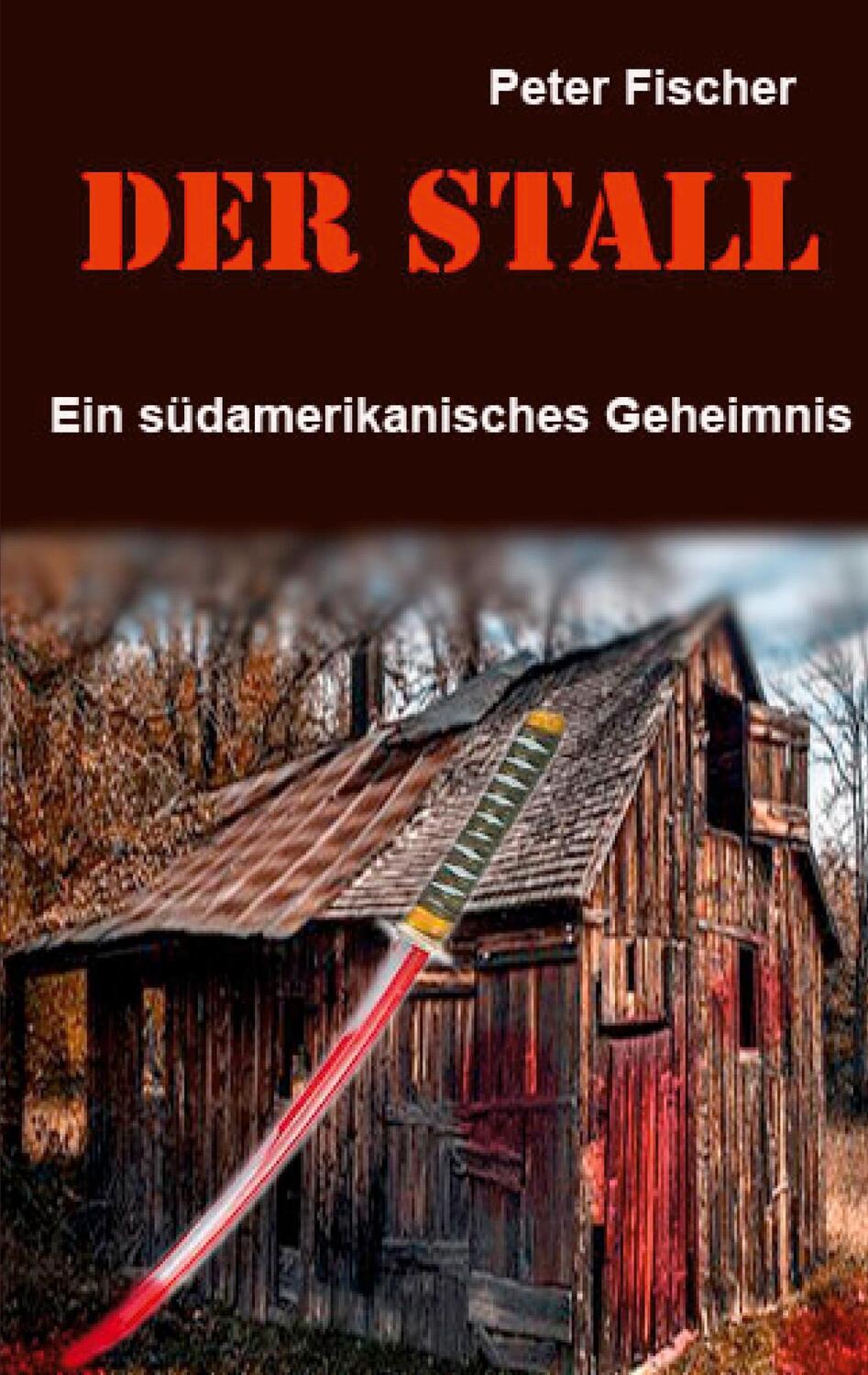 Cover: 9783752684971 | Der Stall | Ein südamerikanisches Geheimnis | Peter S. Fischer | Buch