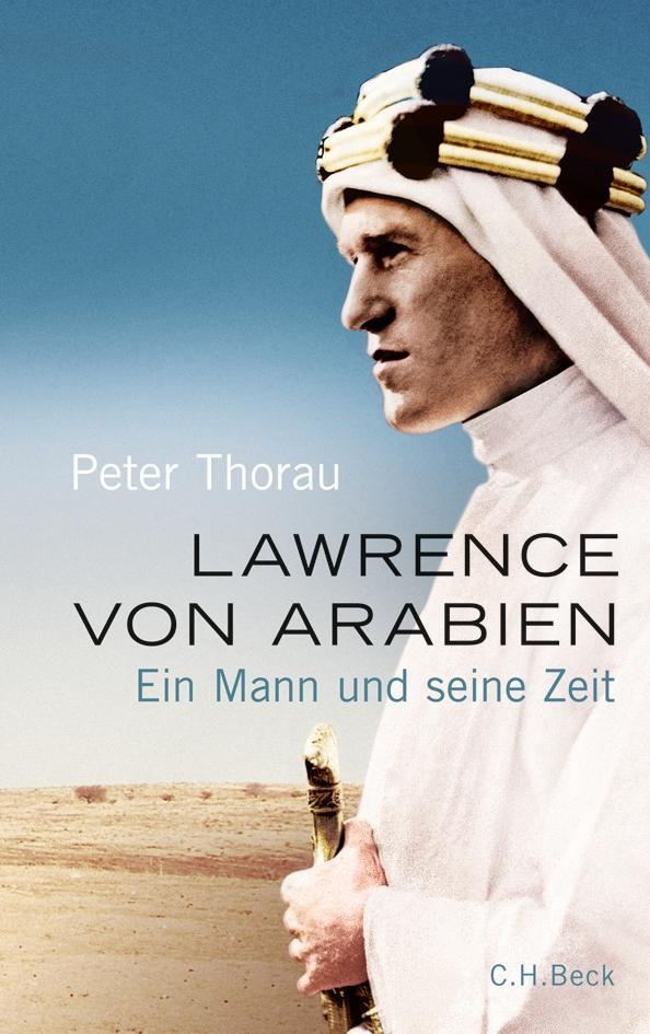 Cover: 9783406763021 | Lawrence von Arabien | Ein Mann und seine Zeit | Peter Thorau | Buch