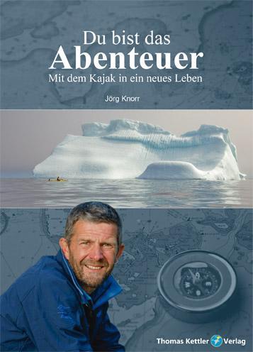 Cover: 9783934014749 | Du bist das Abenteuer | Mit dem Kajak in ein neues Leben | Jörg Knorr