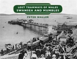 Cover: 9781912213153 | Lost Tramways of Wales: Swansea and Mumbles | Peter Waller | Buch