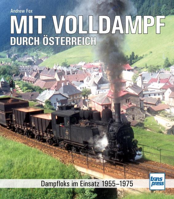 Cover: 9783613716049 | Mit Volldampf durch Österreich | Dampfloks im Einsatz 1955 - 1975