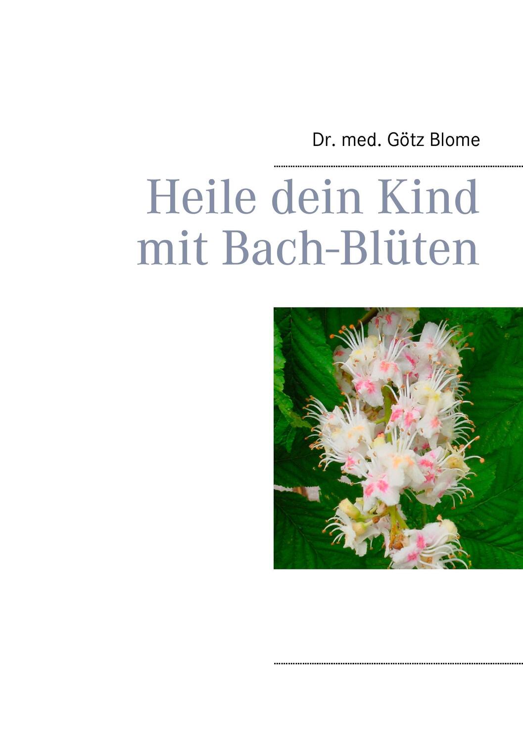 Cover: 9783744823357 | Heile dein Kind mit Bach-Blüten | Götz Blome | Taschenbuch | Paperback
