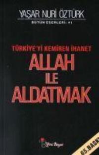 Cover: 9789756779484 | Allah Ile Aldatmak | Türkiyeyi Kemiren Ihanet | Yasar Nuri Öztürk