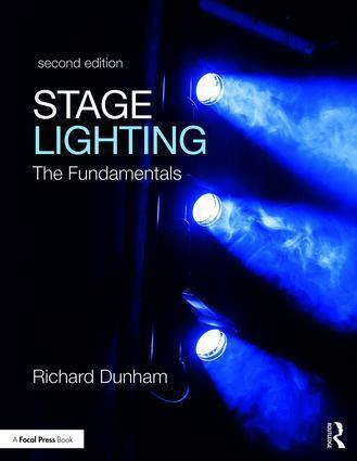 Cover: 9781138672178 | Stage Lighting Second Edition | The Fundamentals | Richard E. Dunham
