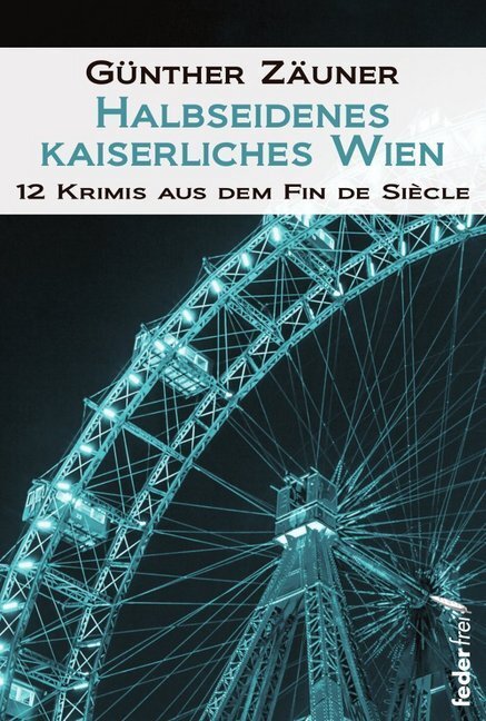 Cover: 9783990740071 | Halbseidenes kaiserliches Wien | 12 Krimis aus dem Fin de Siecle