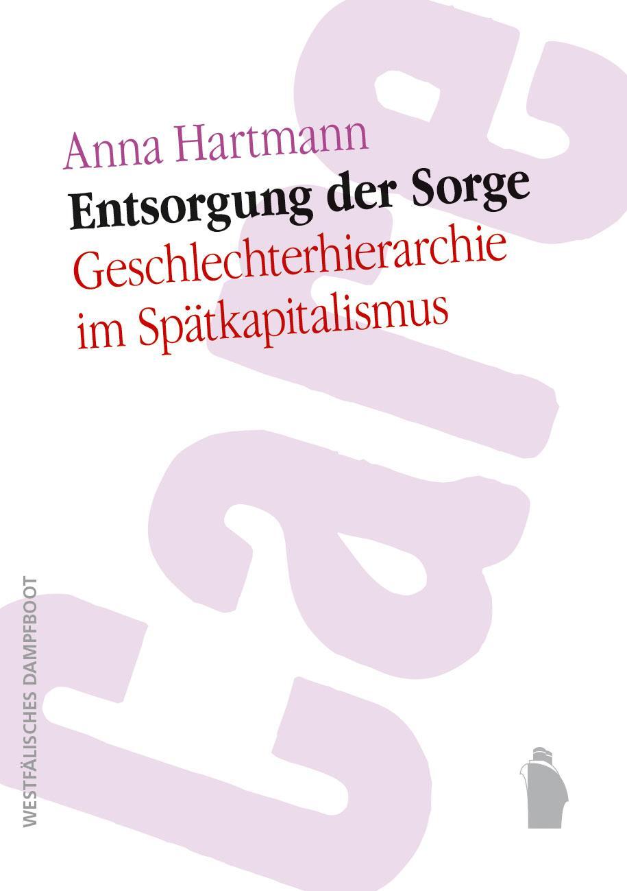 Cover: 9783896912602 | Entsorgung der Sorge | Geschlechterhierarchie im Spätkapitalismus