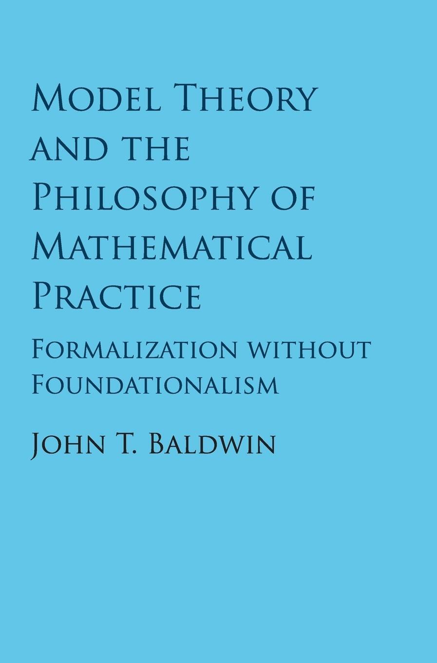 Cover: 9781107189218 | Model Theory and the Philosophy of Mathematical Practice | Baldwin