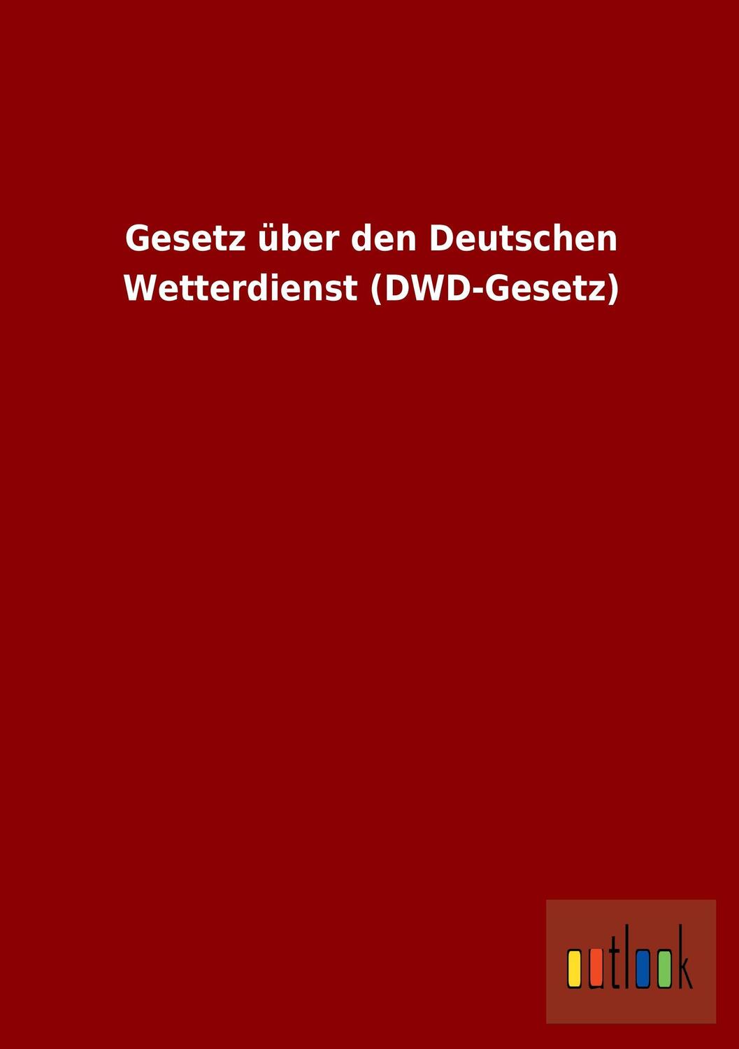 Cover: 9783864039713 | Gesetz über den Deutschen Wetterdienst (DWD-Gesetz) | Ohne Autor