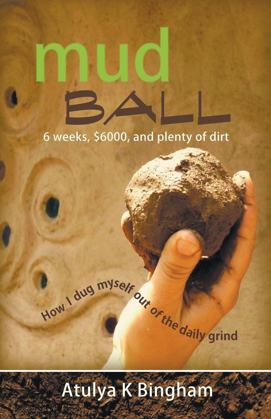 Cover: 9781849147521 | Mud Ball - How I Dug Myself Out of the Daily Grind | Atulya K Bingham