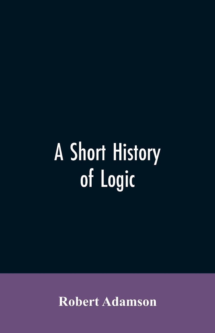 Cover: 9789353605766 | A short history of logic | Robert Adamson | Taschenbuch | Paperback