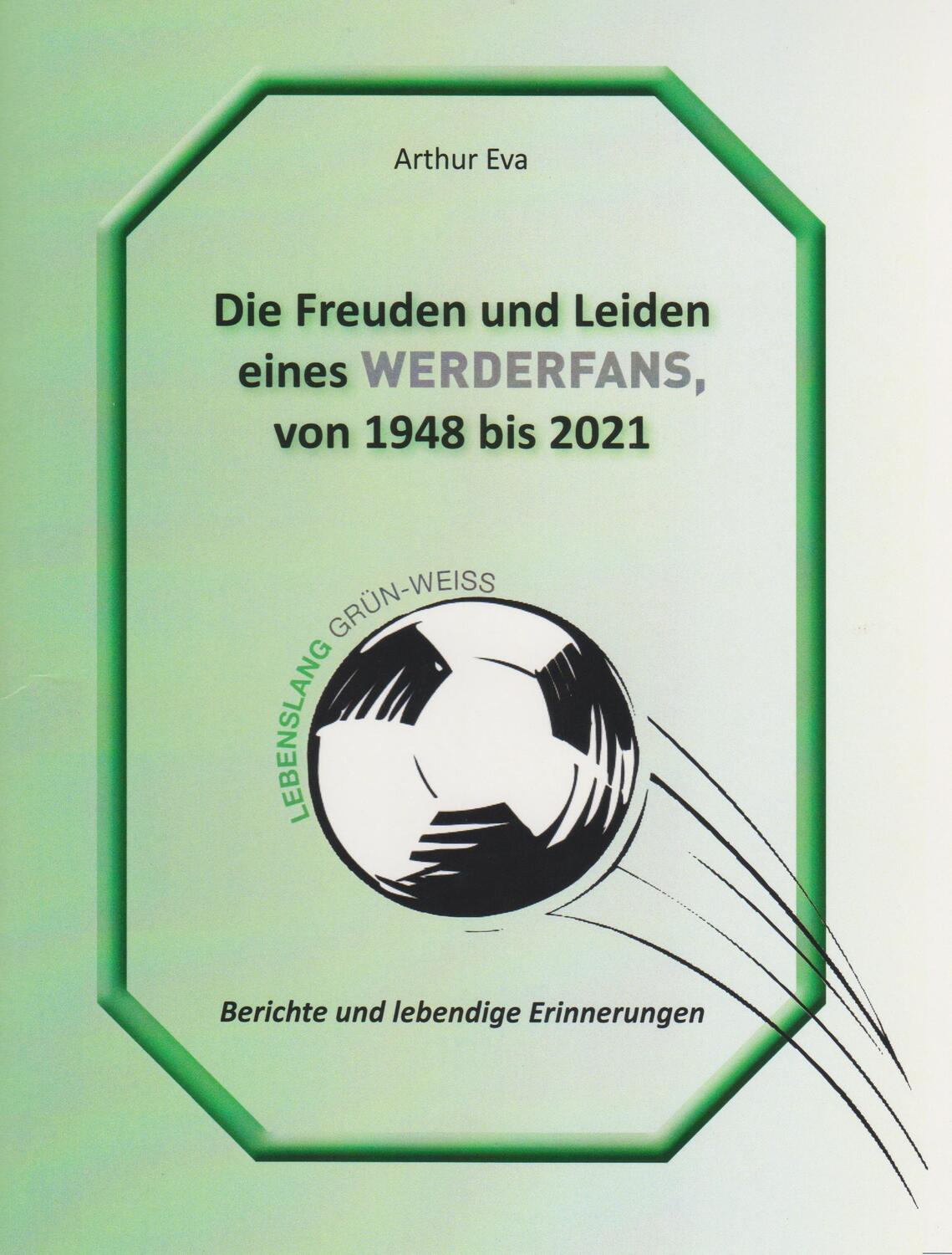 Cover: 9783730818985 | Die Freuden und Leiden eines Werderfans von 1948 bis 2021 | Arthur Eva