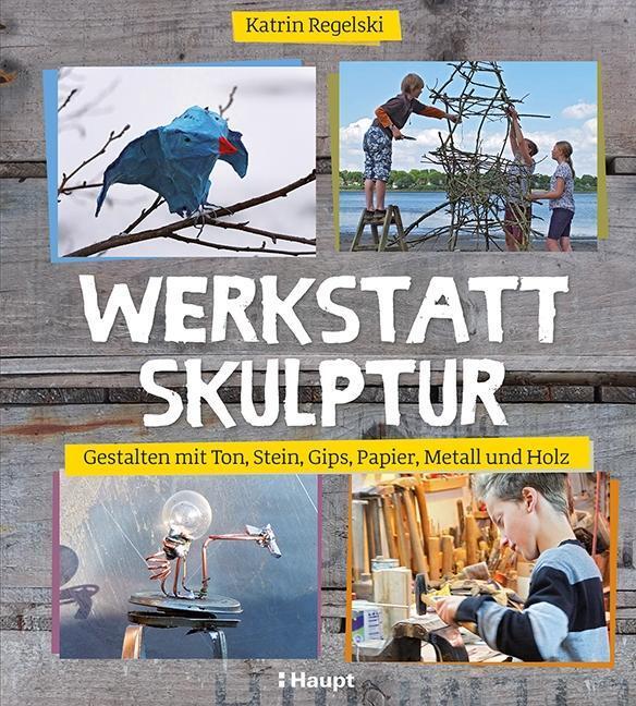 Cover: 9783258601564 | Werkstatt Skulptur | Katrin Regelski | Taschenbuch | Deutsch | 2017