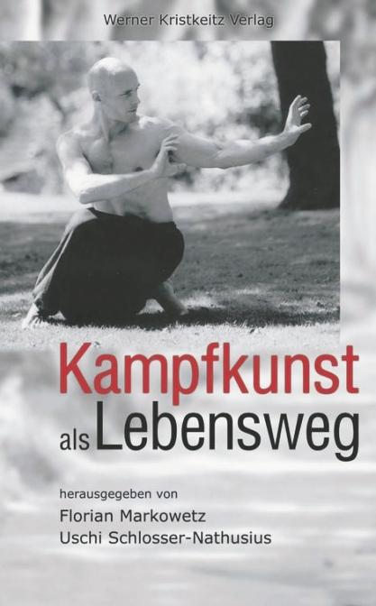 Cover: 9783932337147 | Kampfkunst als Lebensweg | Florian Markowetz (u. a.) | Buch | 240 S.