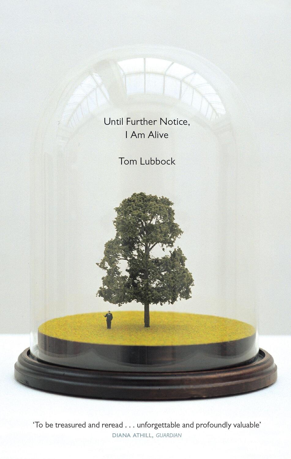 Cover: 9781783781461 | Until Further Notice, I Am Alive | Tom Lubbock | Taschenbuch | 2014