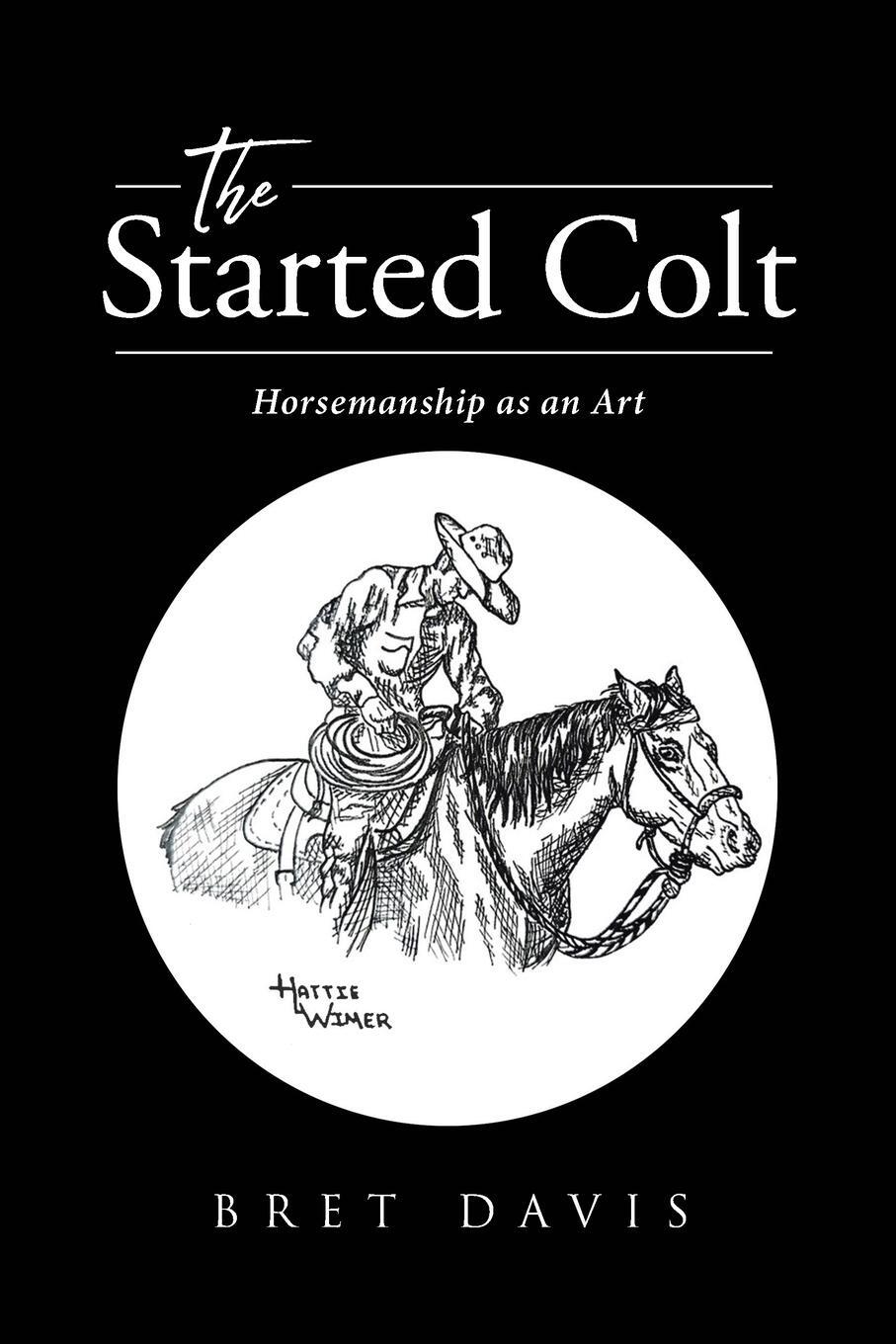 Cover: 9781662442254 | The Started Colt | Horsemanship as an Art | Bret Davis | Taschenbuch