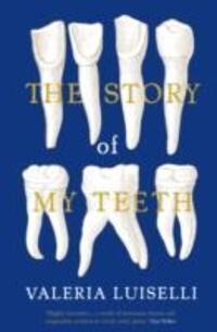 Cover: 9781783780822 | The Story of My Teeth | Valeria, PhD Luiselli | Taschenbuch | Englisch