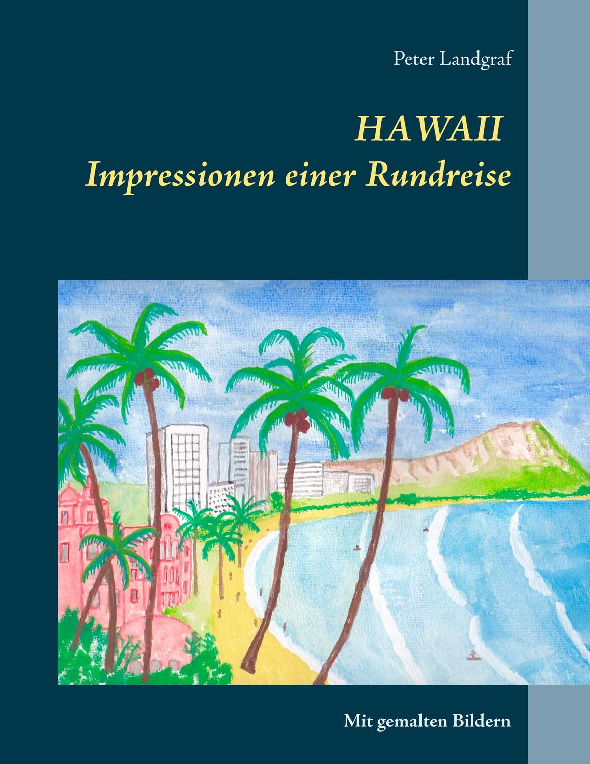 Cover: 9783750419698 | Hawaii Impressionen einer Rundreise | Mit gemalten Bildern | Landgraf