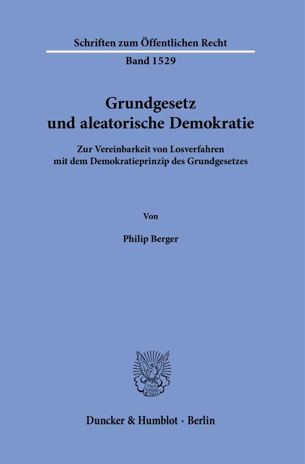 Cover: 9783428191079 | Grundgesetz und aleatorische Demokratie | Philip Berger | Taschenbuch