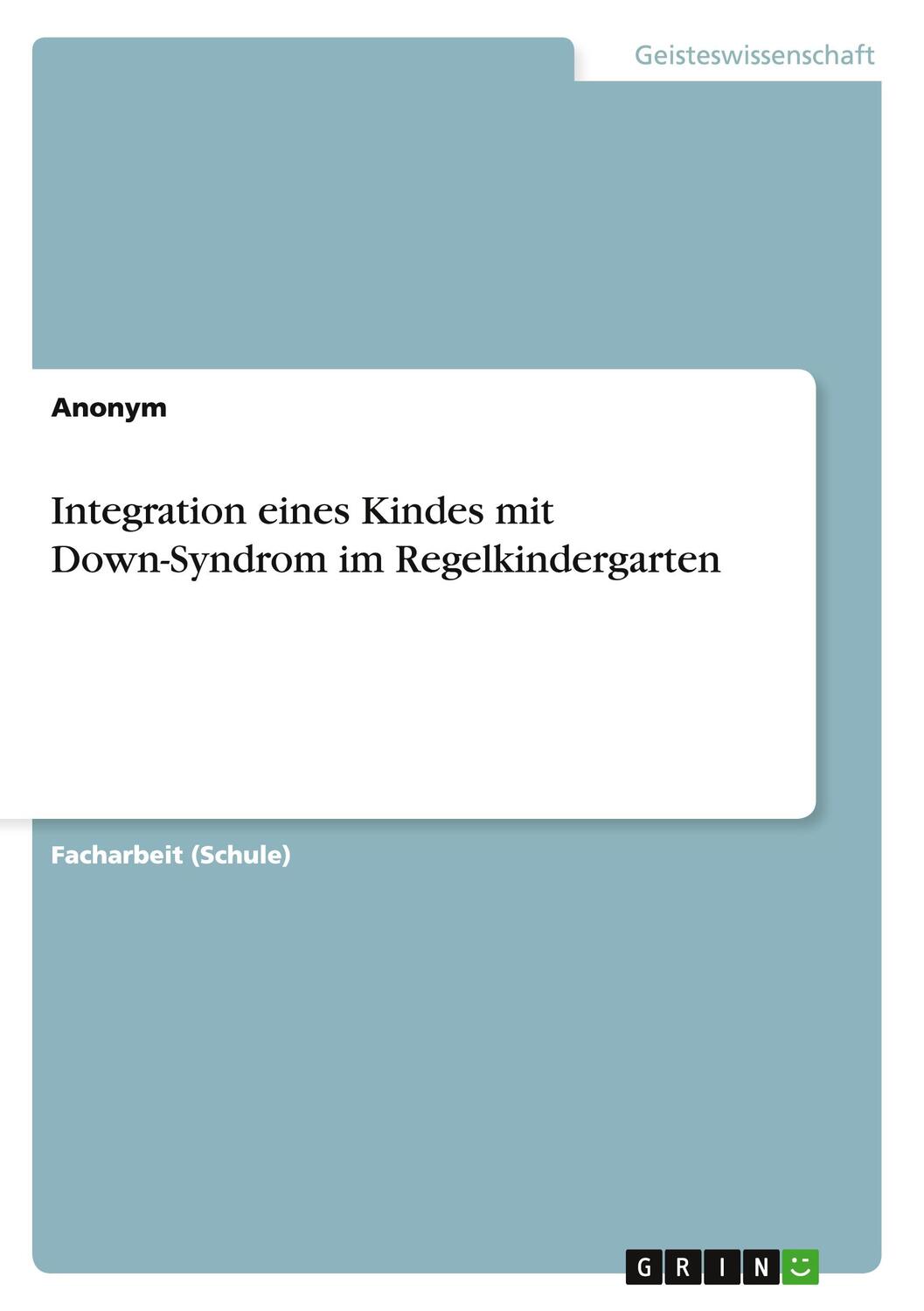 Cover: 9783656929598 | Integration eines Kindes mit Down-Syndrom im Regelkindergarten | Buch