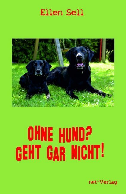 Cover: 9783957202031 | Ohne Hund? Geht gar nicht! | Ellen Sell | Buch | Deutsch | 2018