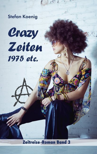 Cover: 9783981787740 | Crazy Zeiten - 1975 etc. | Zeitreise-Roman Band 3 | Stefan Koenig