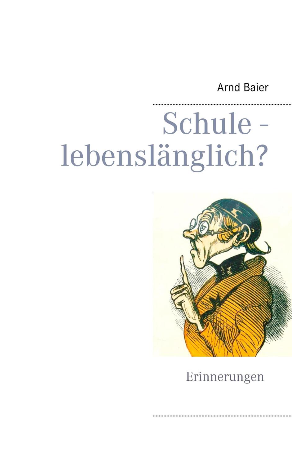 Cover: 9783750411524 | Schule - lebenslänglich? | Arnd Baier | Taschenbuch | Books on Demand