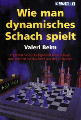 Cover: 9781904600398 | Wie man dynamisches Schach spielt | Valeri Beim | Taschenbuch | 2008