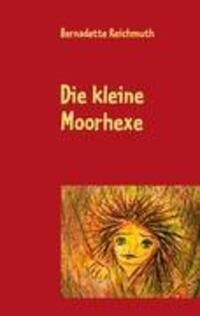Cover: 9783848206278 | Die kleine Moorhexe | Ein Märchen | Bernadette Reichmuth | Taschenbuch