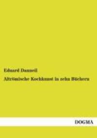 Cover: 9783954540327 | Altrömische Kochkunst in zehn Büchern | Eduard Danneil | Taschenbuch