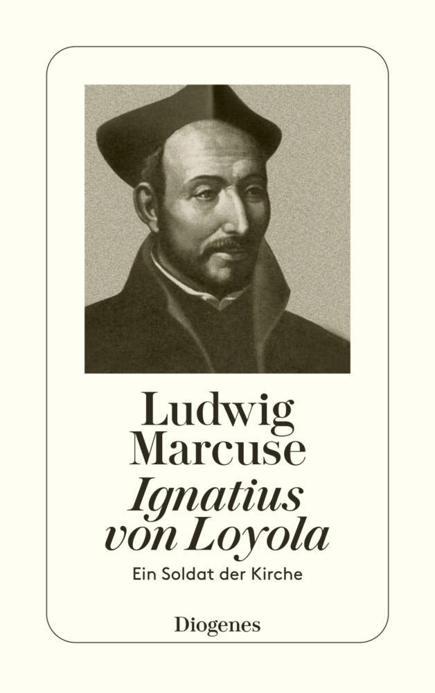Cover: 9783257200782 | Ignatius von Loyola | Ein Soldat der Kirche | Ludwig Marcuse | Buch