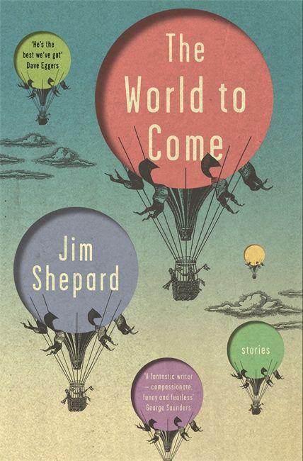 Cover: 9781786485069 | The World to Come | Stories | Jim Shepard | Taschenbuch | Englisch