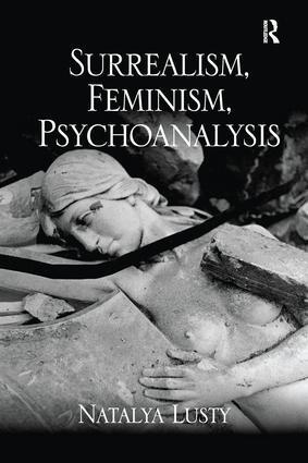 Cover: 9781138245617 | Surrealism, Feminism, Psychoanalysis | Natalya Lusty | Taschenbuch