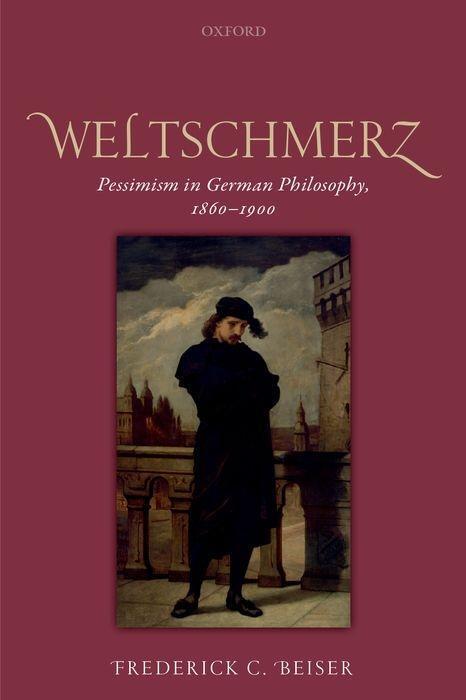 Cover: 9780198822653 | Weltschmerz | Pessimism in German Philosophy, 1860-1900 | Beiser