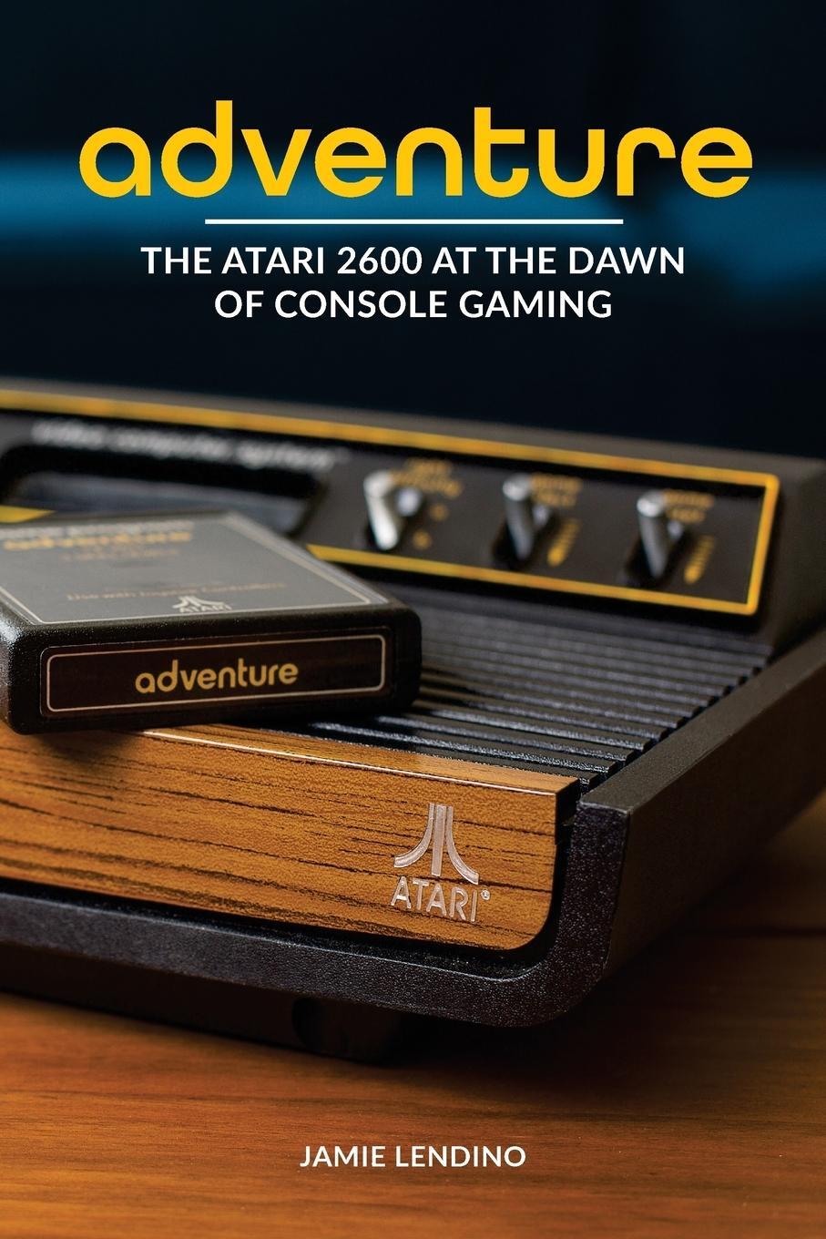 Cover: 9781732355200 | Adventure | The Atari 2600 at the Dawn of Console Gaming | Lendino