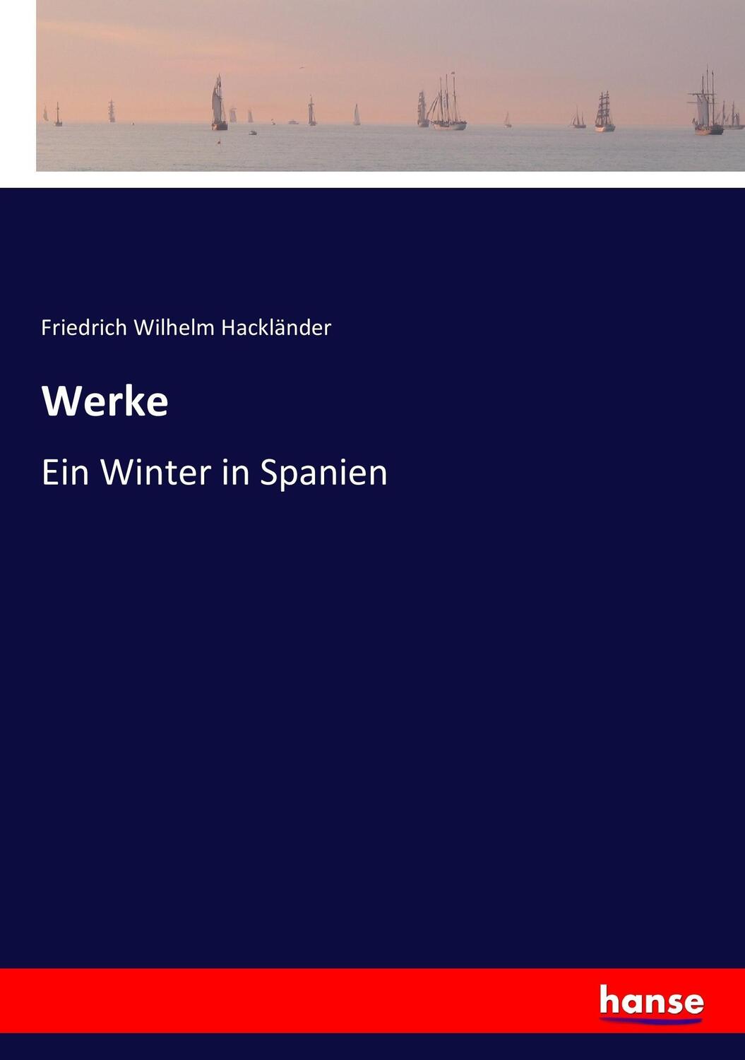 Cover: 9783744634441 | Werke | Ein Winter in Spanien | Friedrich Wilhelm Hackländer | Buch