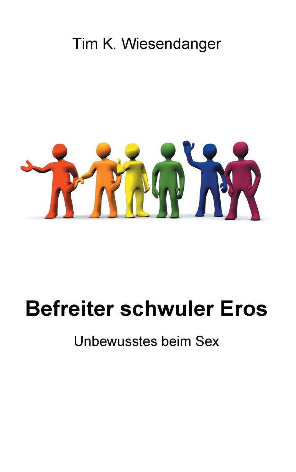 Cover: 9783738601411 | Befreiter schwuler Eros | Unbewusstes beim Sex | Tim K. Wiesendanger