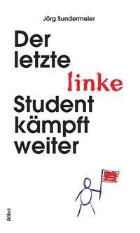 Cover: 9783865690852 | Der letzte linke Student kämpft weiter | Jörg Sundermeier | Buch