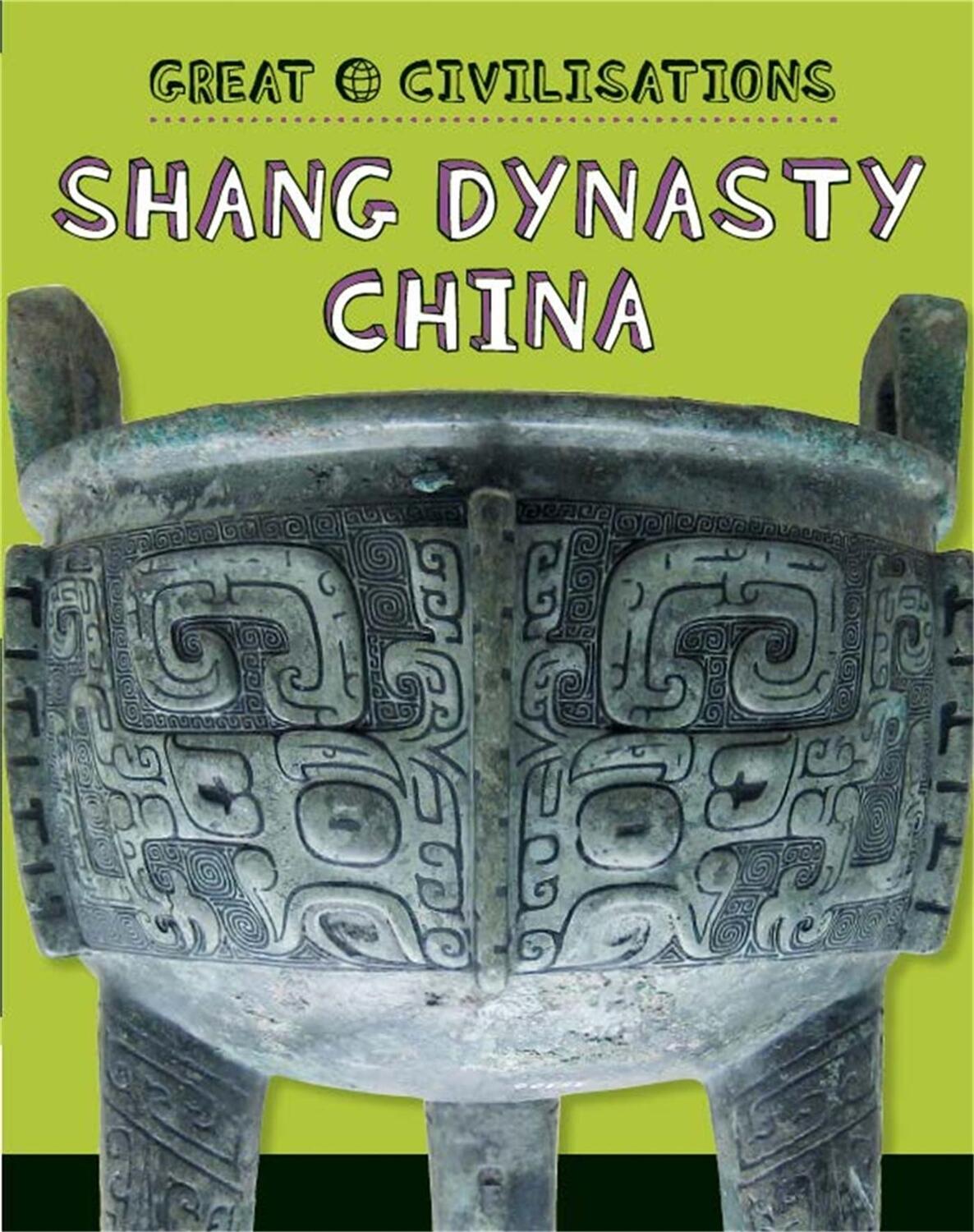Cover: 9781445134062 | Great Civilisations: Shang Dynasty China | Tracey Kelly | Taschenbuch