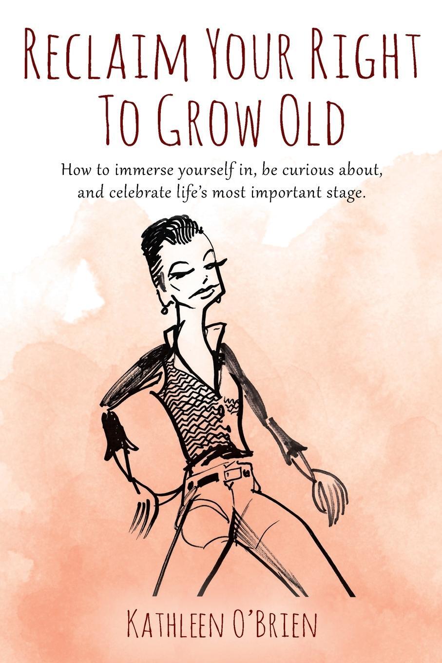 Cover: 9781977231529 | Reclaim Your Right To Grow Old | Kathleen O'Brien | Taschenbuch | 2021