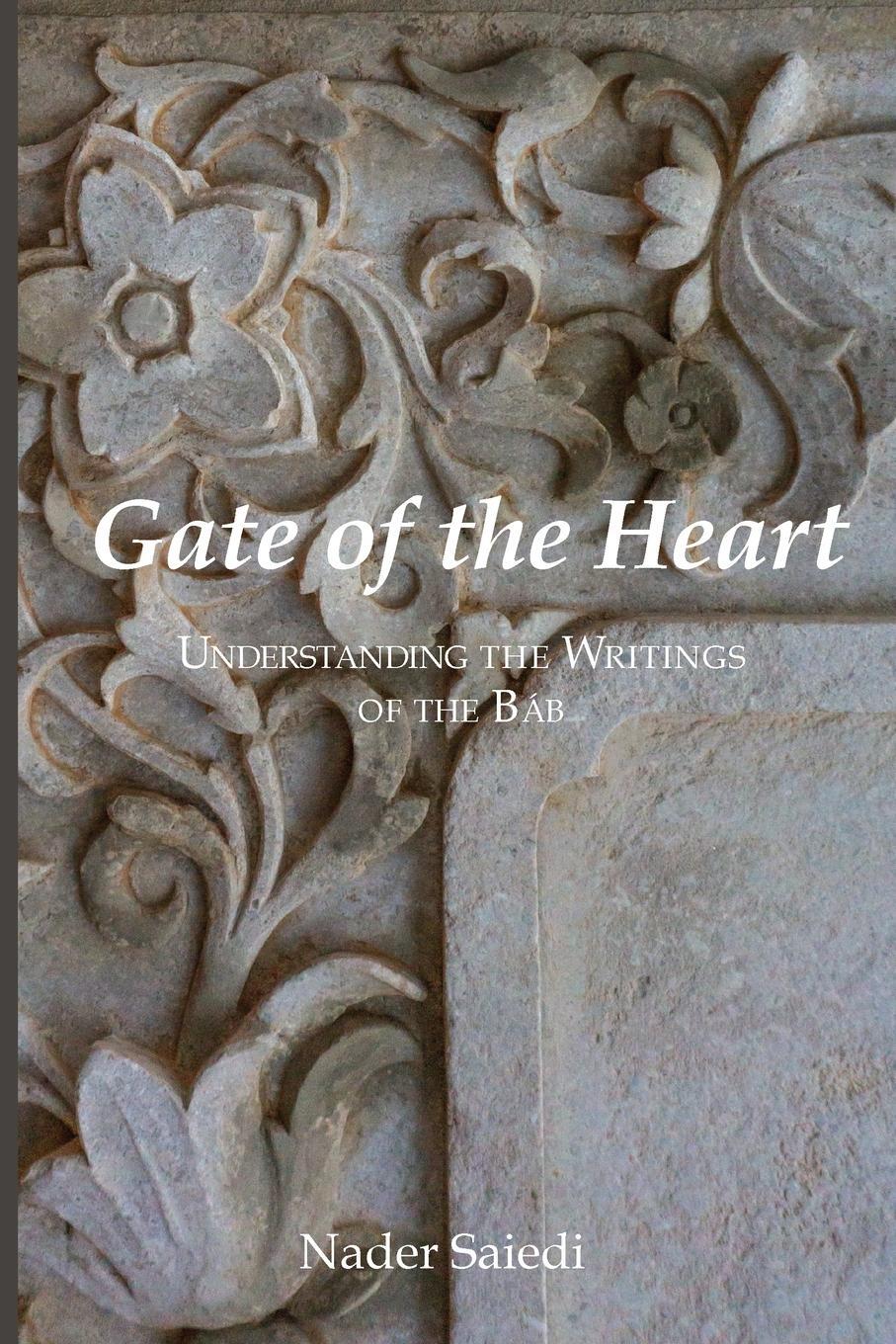 Cover: 9780920904381 | Gate of the Heart | Understanding the Writings of the Bab | Saiedi