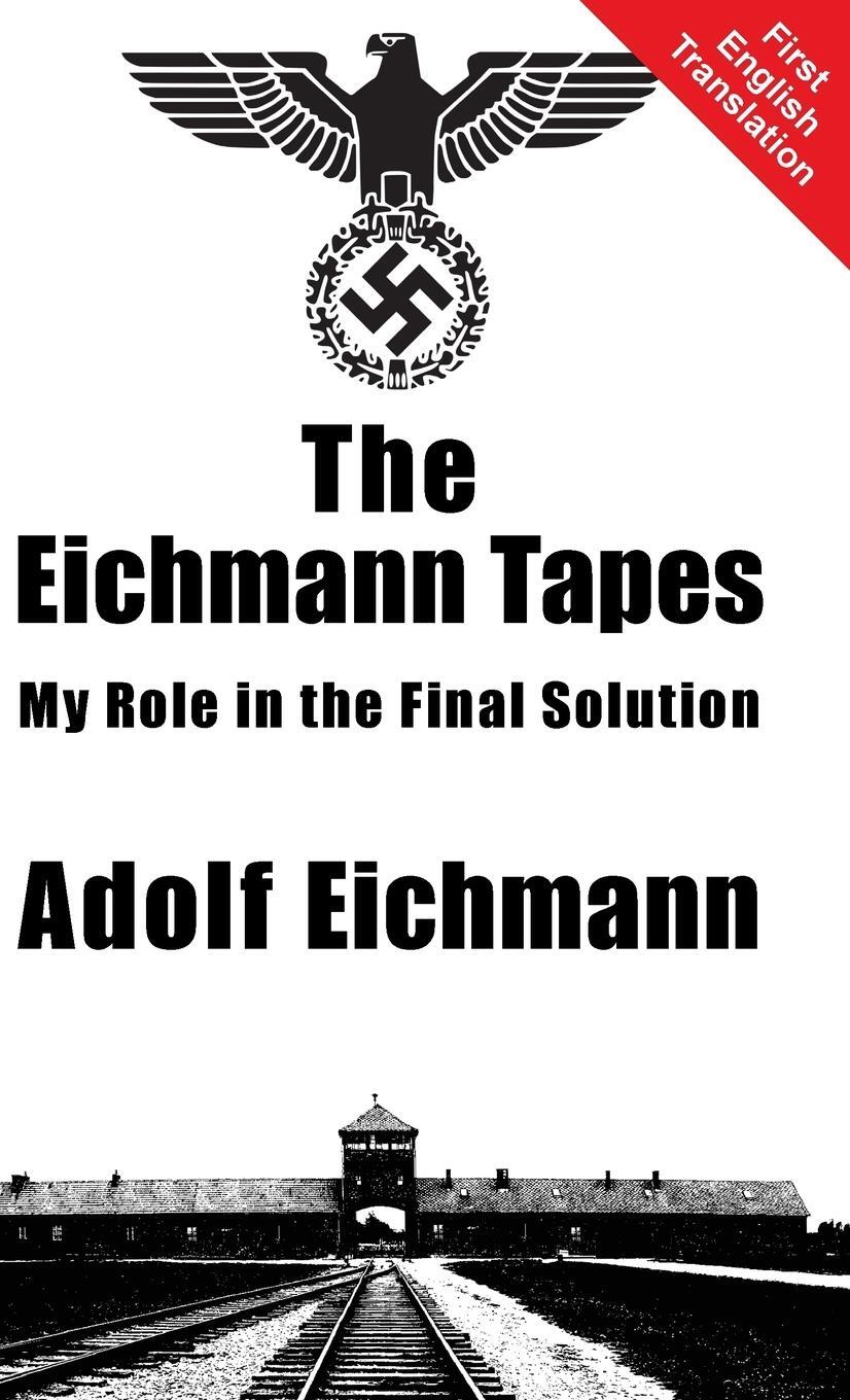 Cover: 9781910881101 | The Eichmann Tapes | Adolf Eichmann | Buch | Englisch | 2015